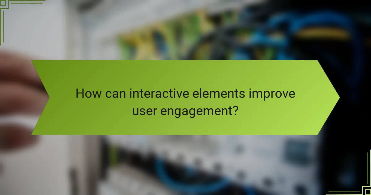 How can interactive elements improve user engagement?