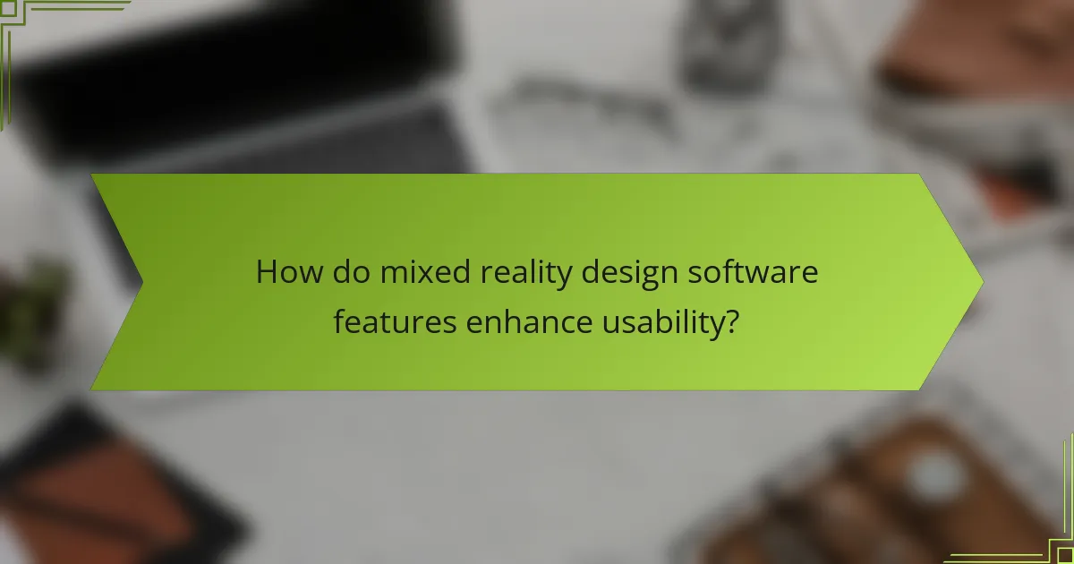 How do mixed reality design software features enhance usability?