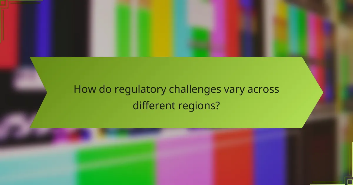 How do regulatory challenges vary across different regions?