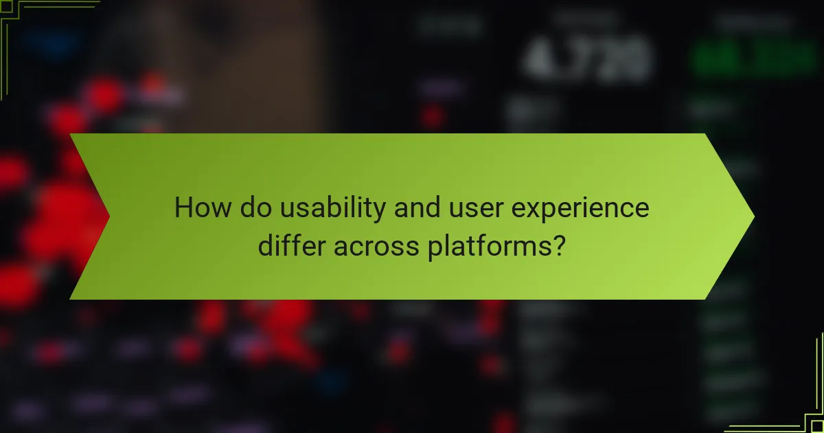 How do usability and user experience differ across platforms?