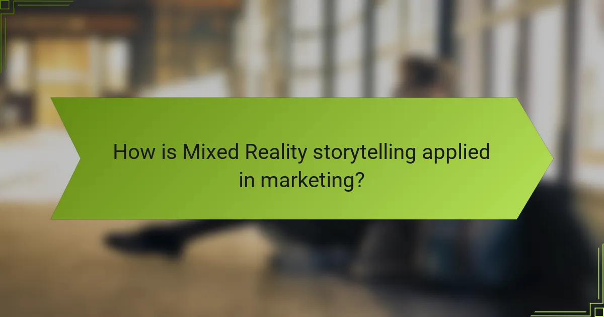 How is Mixed Reality storytelling applied in marketing?