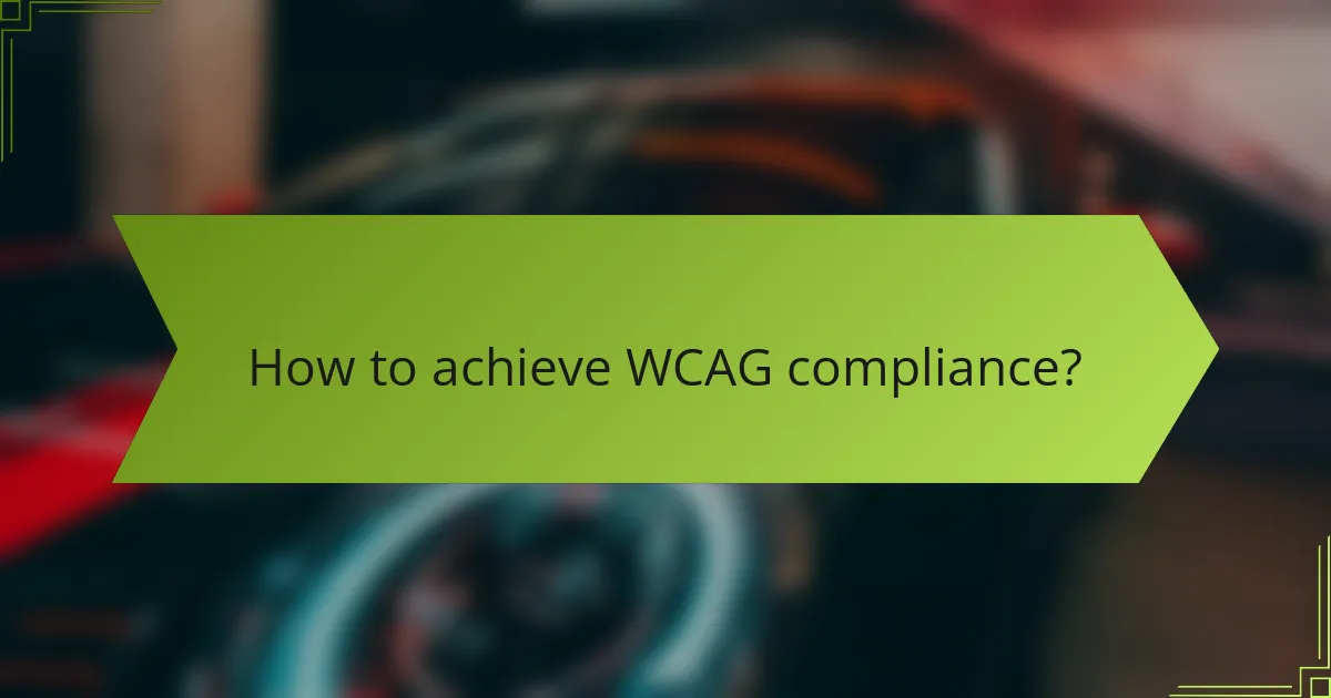 How to achieve WCAG compliance?