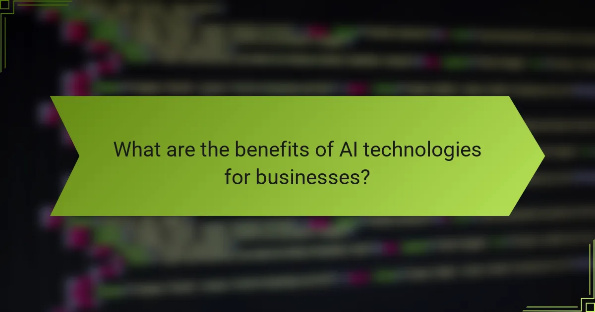 What are the benefits of AI technologies for businesses?