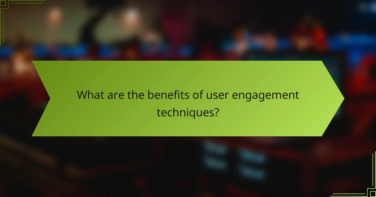 What are the benefits of user engagement techniques?