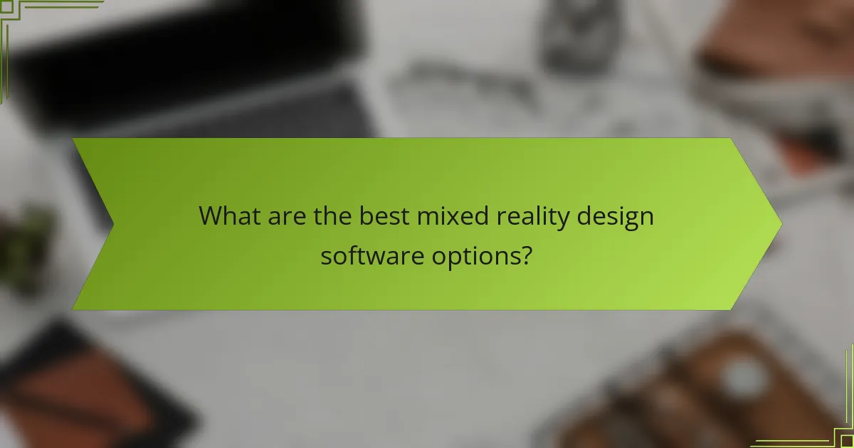 What are the best mixed reality design software options?