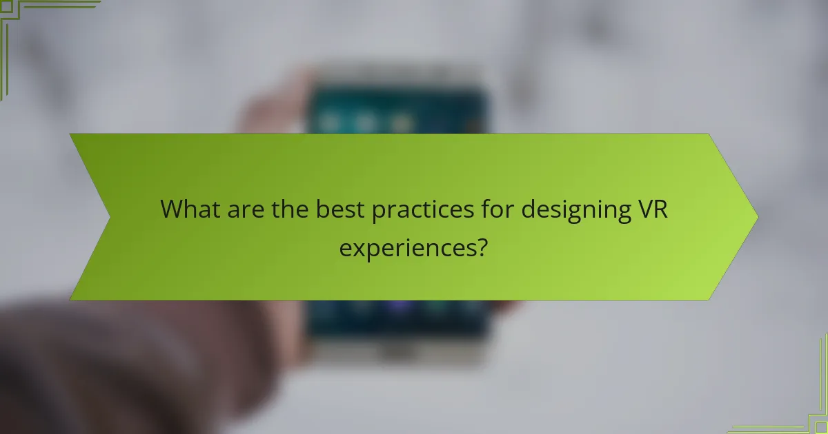 What are the best practices for designing VR experiences?