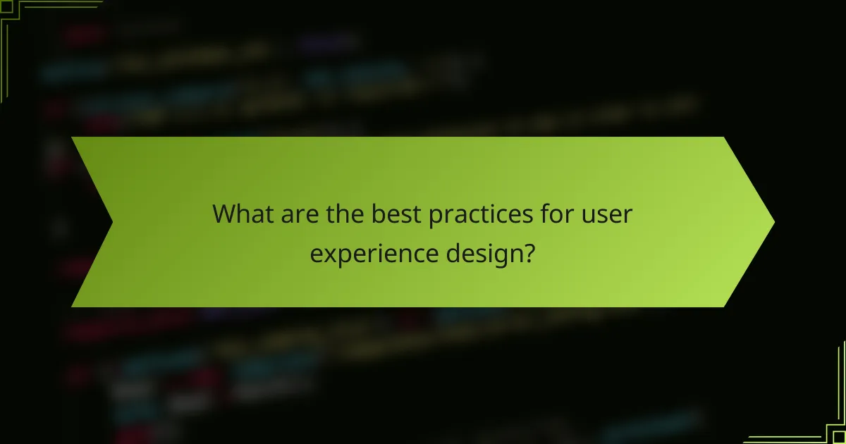What are the best practices for user experience design?