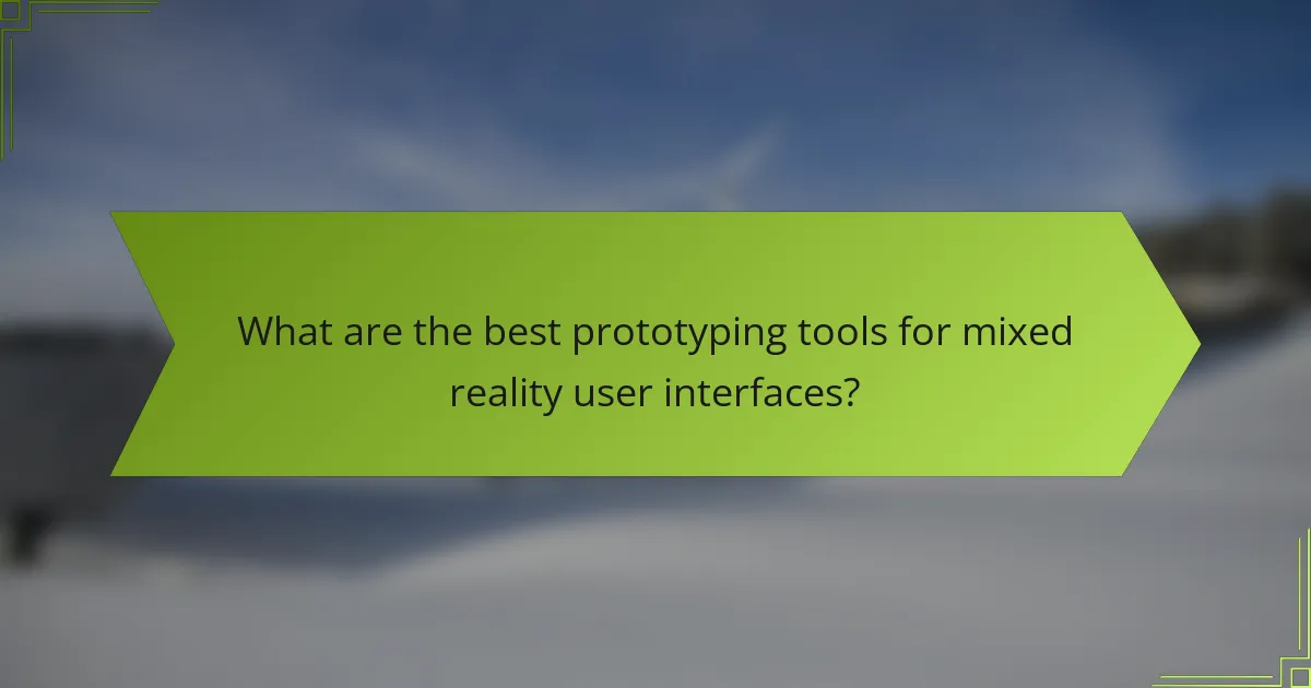 What are the best prototyping tools for mixed reality user interfaces?