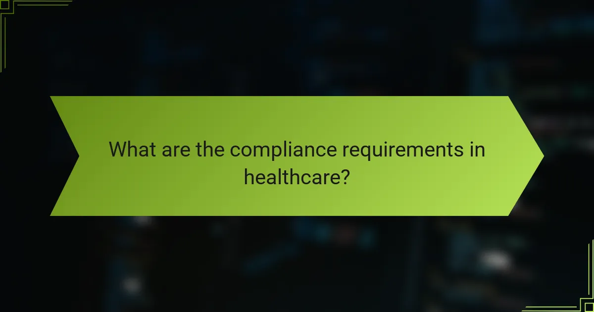 What are the compliance requirements in healthcare?