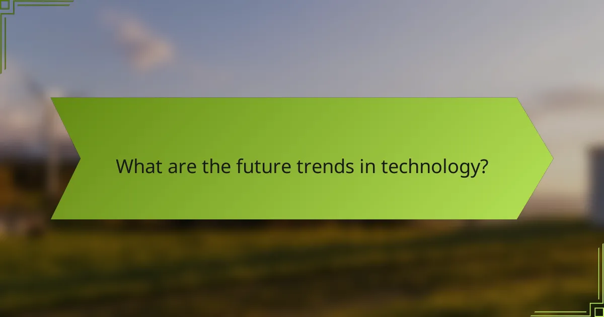 What are the future trends in technology?