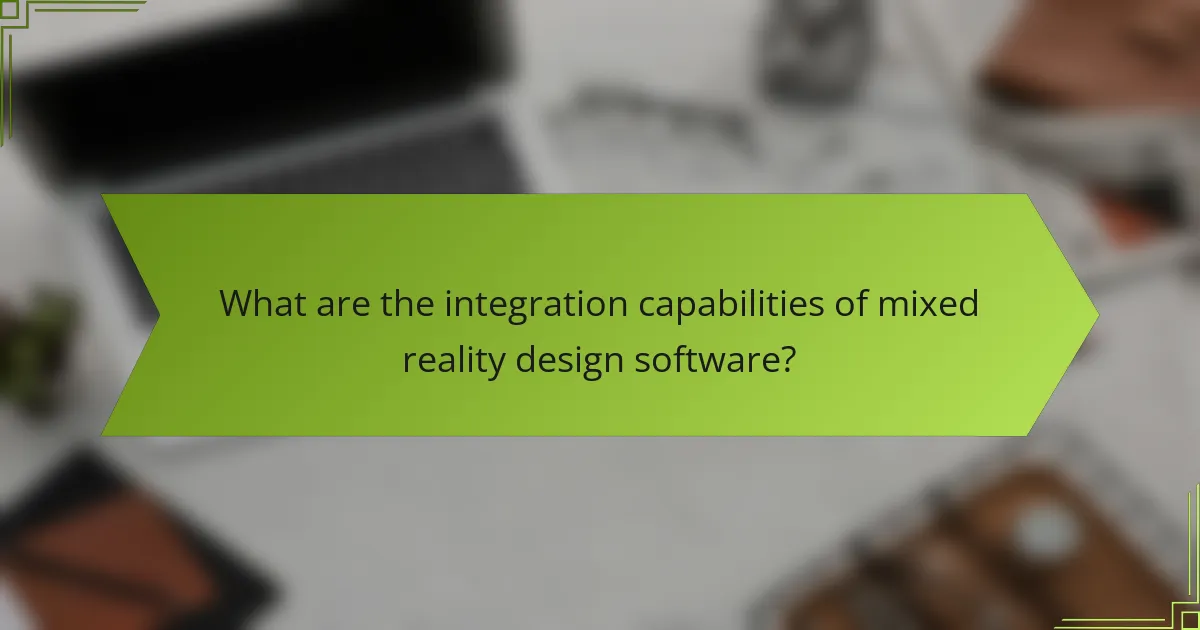 What are the integration capabilities of mixed reality design software?