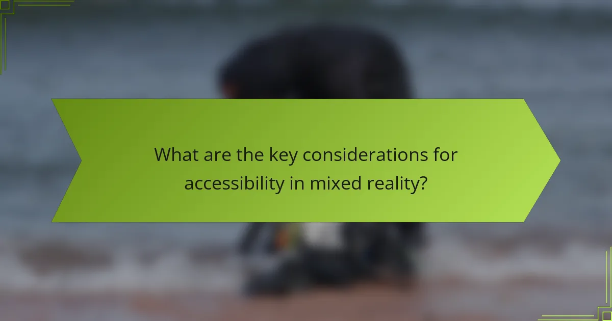 What are the key considerations for accessibility in mixed reality?