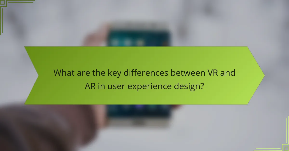 What are the key differences between VR and AR in user experience design?