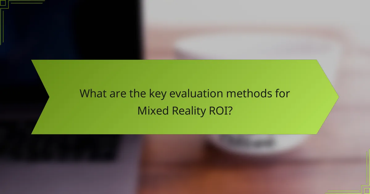 What are the key evaluation methods for Mixed Reality ROI?