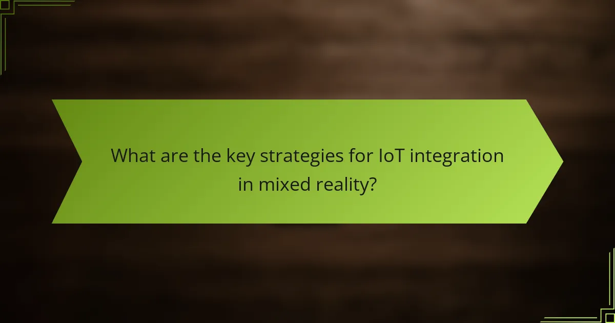 What are the key strategies for IoT integration in mixed reality?