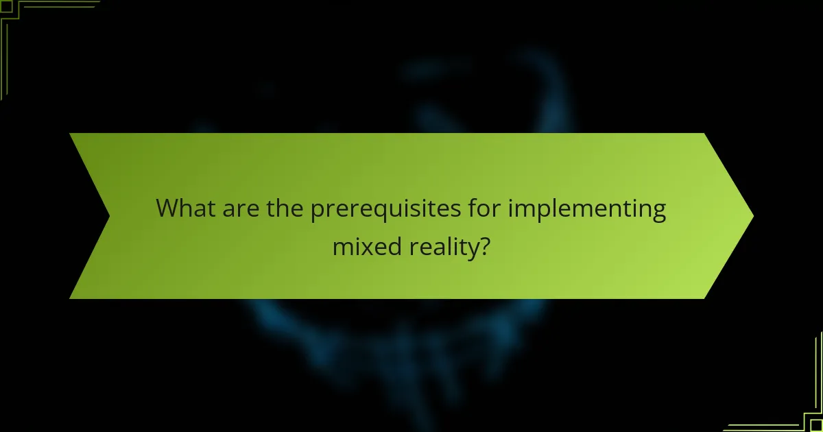 What are the prerequisites for implementing mixed reality?