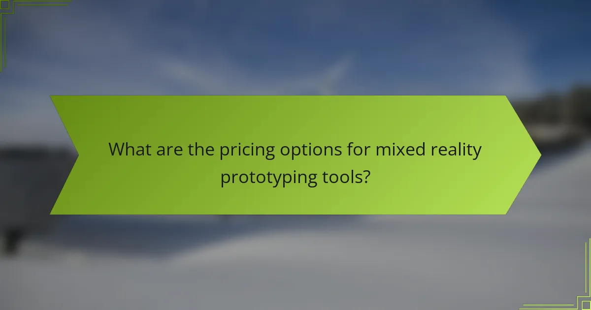 What are the pricing options for mixed reality prototyping tools?