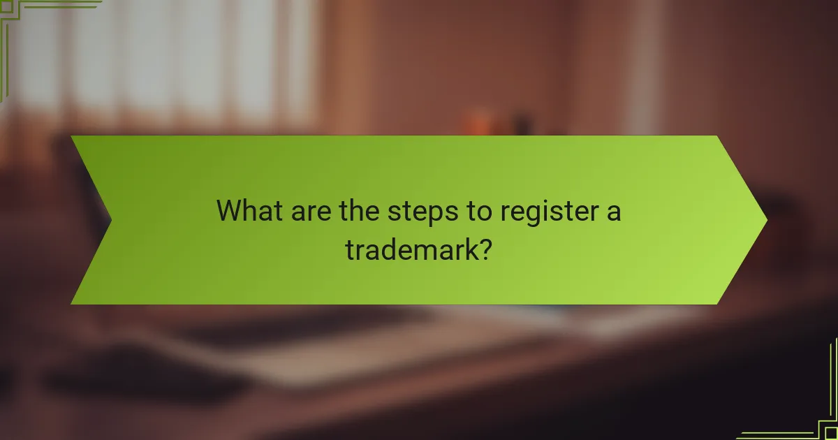 What are the steps to register a trademark?