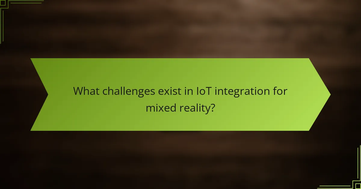 What challenges exist in IoT integration for mixed reality?