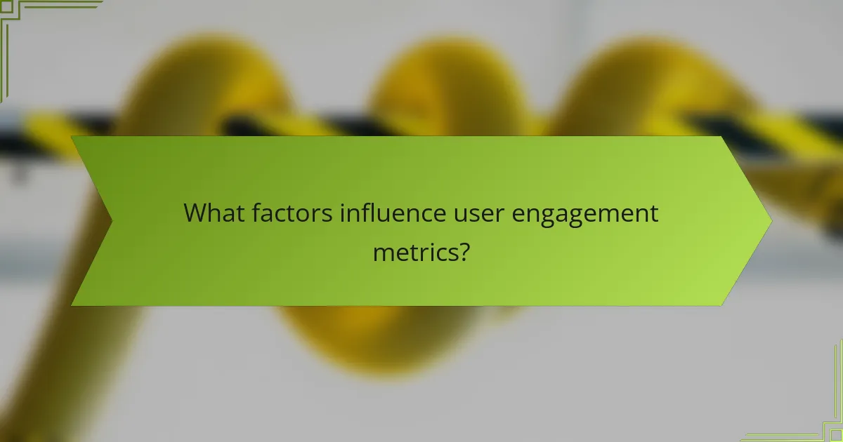 What factors influence user engagement metrics?