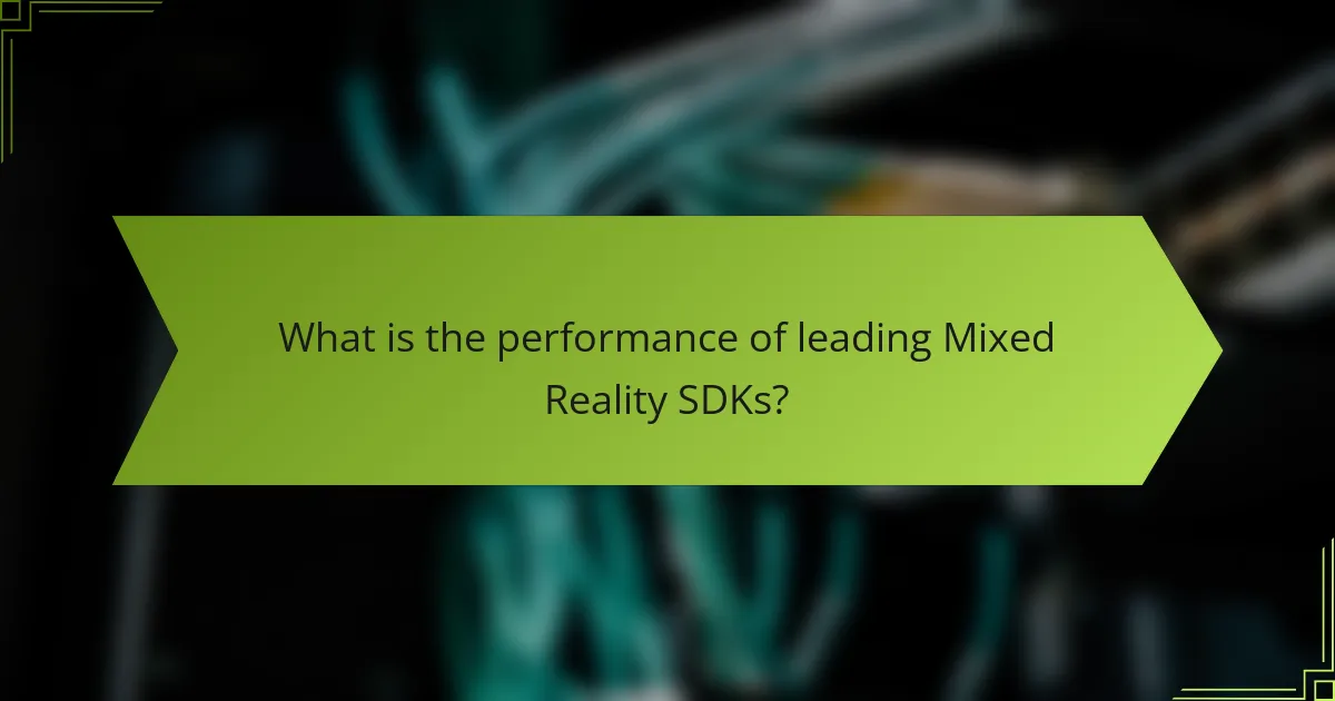 What is the performance of leading Mixed Reality SDKs?