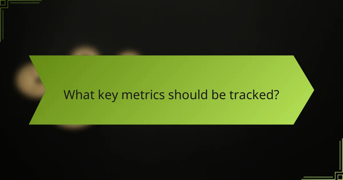 What key metrics should be tracked?