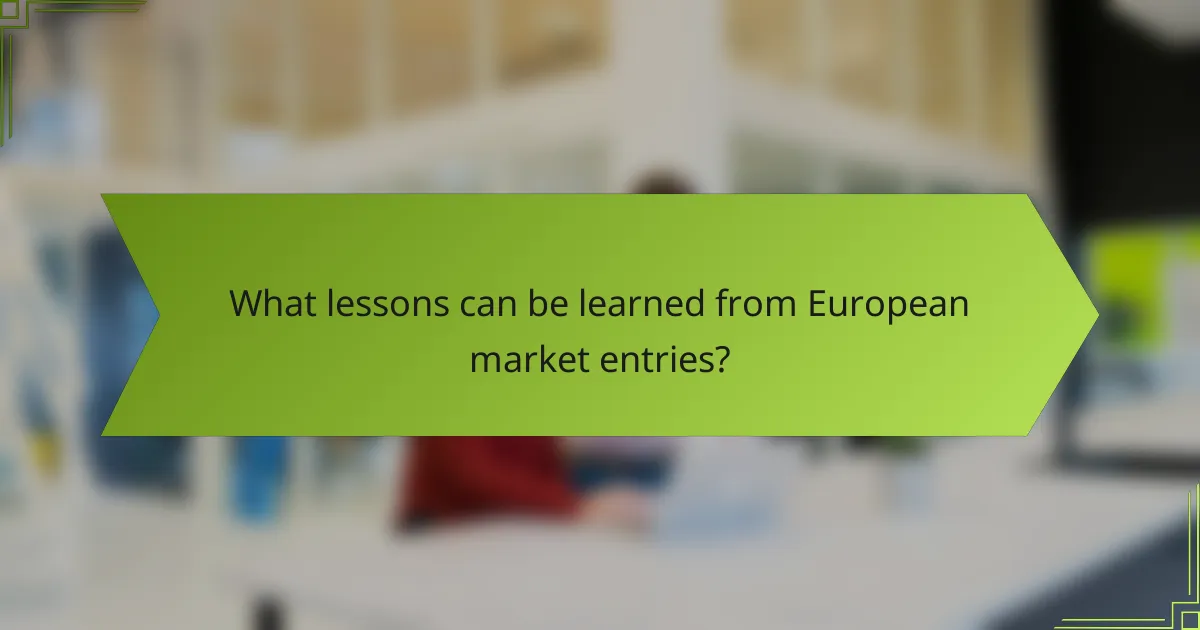 What lessons can be learned from European market entries?