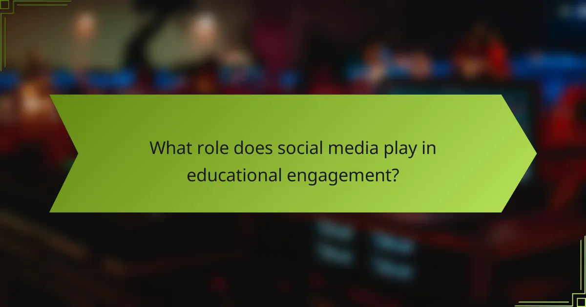 What role does social media play in educational engagement?