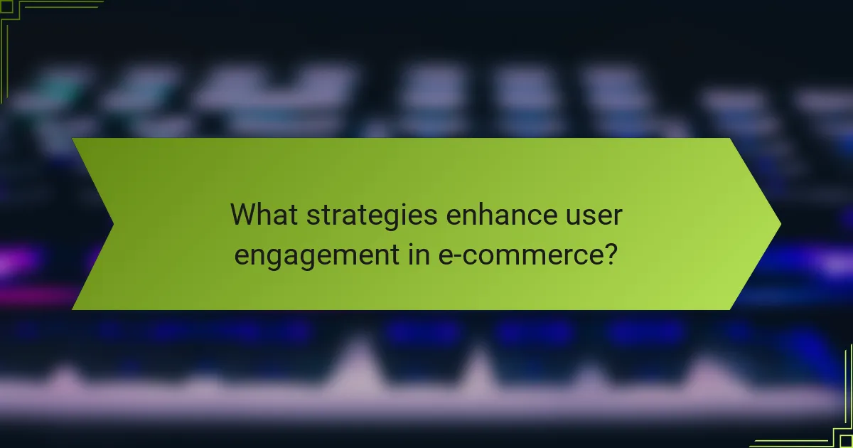 What strategies enhance user engagement in e-commerce?