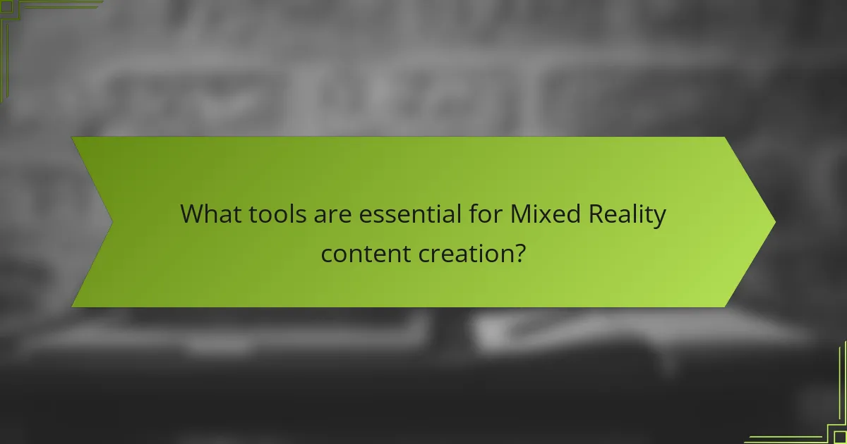What tools are essential for Mixed Reality content creation?