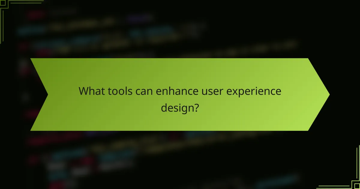 What tools can enhance user experience design?