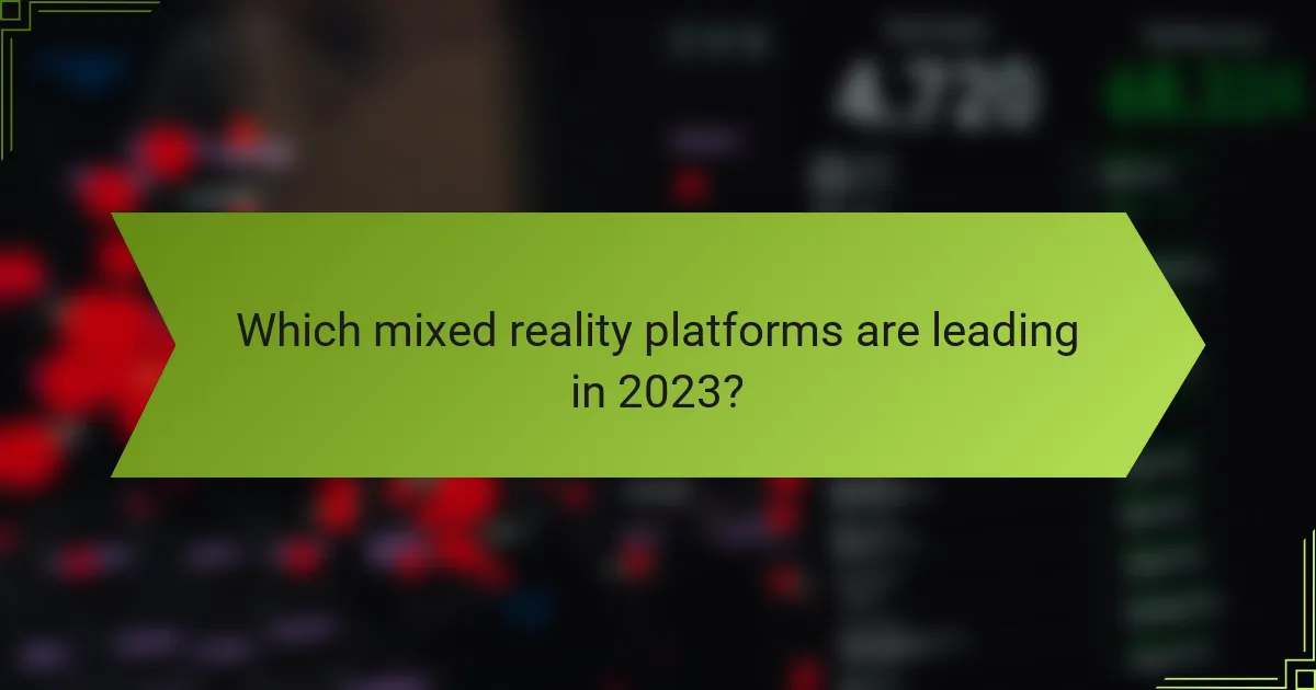 Which mixed reality platforms are leading in 2023?