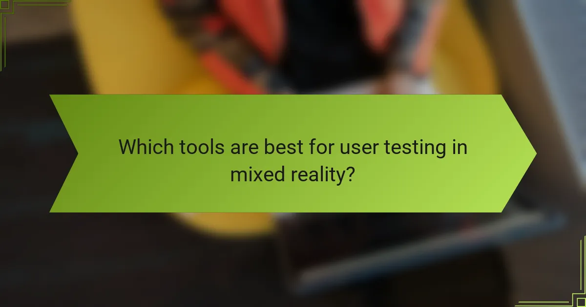 Which tools are best for user testing in mixed reality?